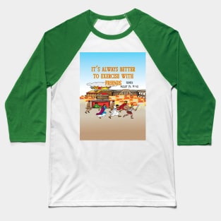 It's always better to exercise with friends Baseball T-Shirt